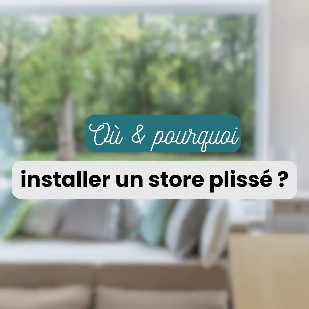 Où et pourquoi installer un store plissé ?